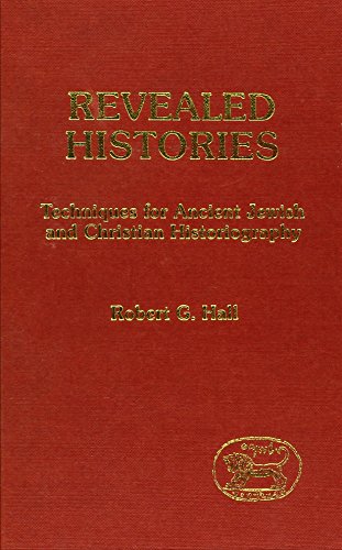 Revealed Histories. Techniques for Ancient Jewish and Christian Historiography. - Hall, Robert G.,