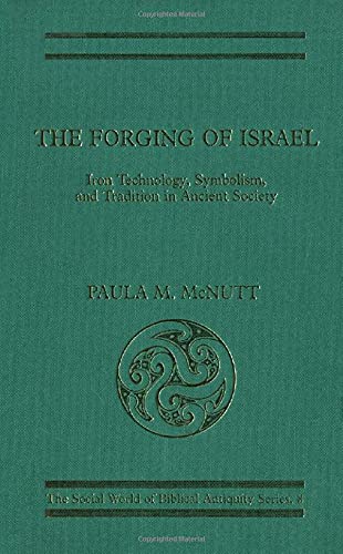 The Forging Of Israel: Iron Technology, Symbolism And Tradition In AncientSociety: The Social Wor...