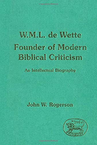 Wm. L. Dewette: Founder of Modern Biblical Criticism (JSOT Supplement) (9781850753308) by Rogerson, John W.