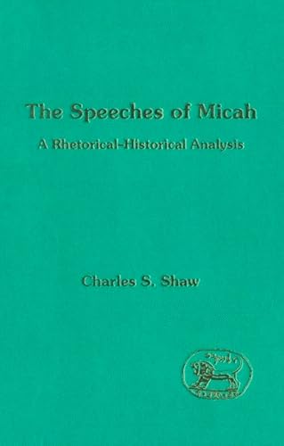 Imagen de archivo de The Speeches of Micah: A Rhetorical-Historical Analysis [JSOT, Supplement Series 145] a la venta por Windows Booksellers