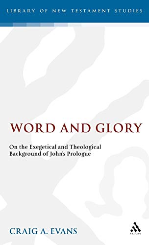 Word and Glory: On the Exegetical and Theological Background of John's Prologue (The Library of New Testament Studies) (9781850754480) by Evans, Craig A.