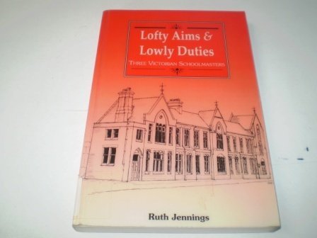 Beispielbild fr Lofty Aims and Lowly Duties: Three Victorian Schoolmasters zum Verkauf von WorldofBooks