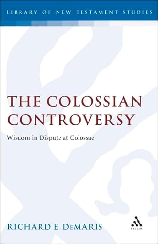 The Colossian Controversy: Wisdom in Dispute at Colossae (JSOTSS 96)