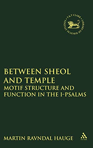 Between Sheol and Temple. Motif Structure and Function in the I-Psalms. - Hauge, Martin Ravndal