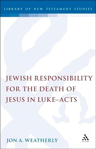 Stock image for Jewish responsibility for the death of Jesus in Luke-Acts (Journal for the study of the New Testament) for sale by Irish Booksellers