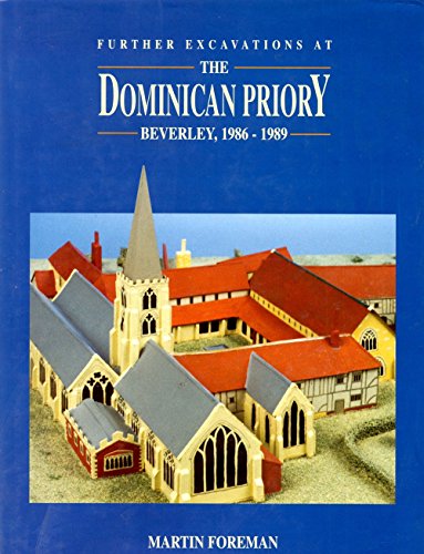 Stock image for Further Excavations at the Dominican Priory, Beverley, 1986-1989 (No. 4) for sale by Powell's Bookstores Chicago, ABAA