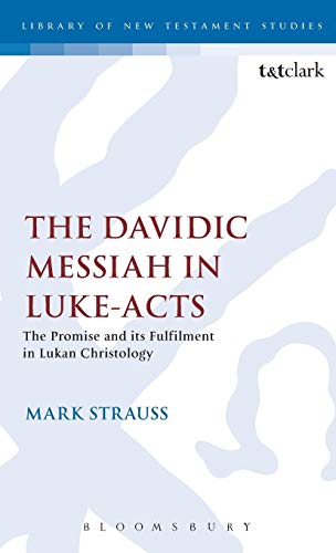 The Davidic Messiah in Luke-Acts: The Promise and its Fulfilment in Lukan Christology (The Library of New Testament Studies) (9781850755227) by Strauss, Mark