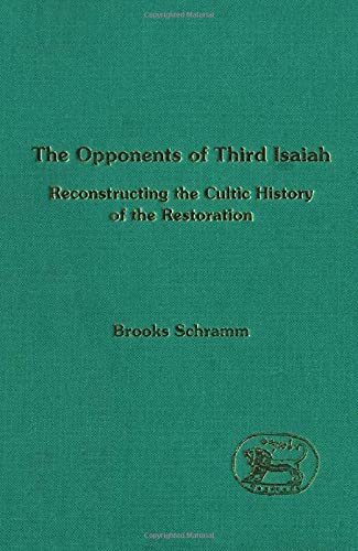 The Opponents of Third Isaiah: Reconstructing the Cultic History of the Restoration,