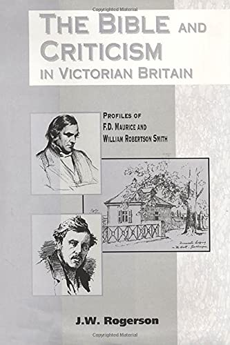 Beispielbild fr The Bible and Criticism in Victorian Britain: Profiles of F.D. Maurice and William Robertson Smith. zum Verkauf von Henry Hollander, Bookseller