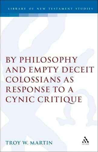 By Philosophy And Empty Deceit - Colossians As Response To A Cynic Critique