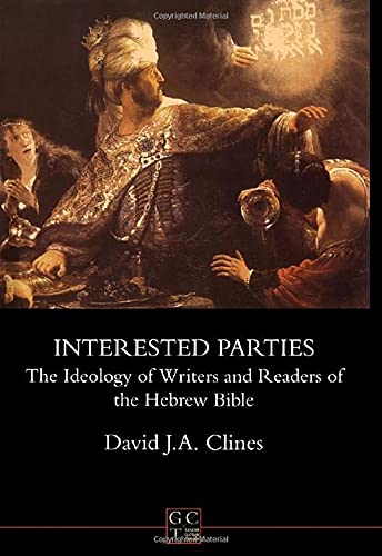 Interested parties: The ideology of writers and readers of the Hebrew Bible (Journal for the study of the Old Testament) (9781850755708) by Clines, David J. A