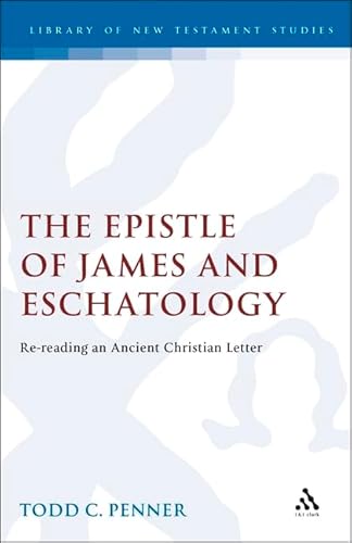 The Epistle & James & Eschatology: Re-Reading an Ancient Christian Letter. (Jsnt Supplement Ser No 121) (9781850755746) by Penner, Todd C.