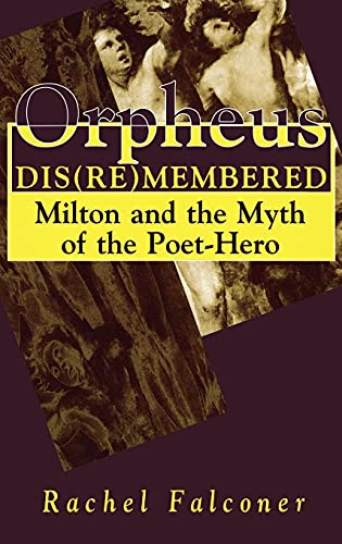 Stock image for Orpheus Dis(Re)membered: Milton and the Myth of the Poet-Hero for sale by art longwood books