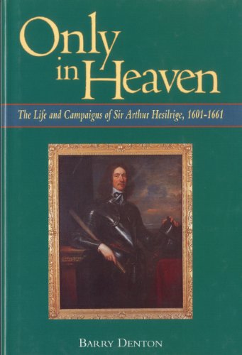 Imagen de archivo de Only in Heaven: The Life and Campaigns of Sir Arthur Hesilrige, 1601-1661 a la venta por Broad Street Book Centre