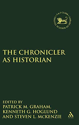 The Chronicler as Historian (The Library of Hebrew Bible/Old Testament Studies, 238) (9781850756514) by Graham, M. Patrick; Hoglund, Kenneth G.; McKenzie, Steven L.