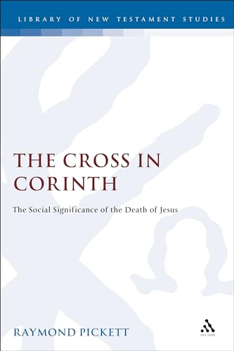 

The Cross in Corinth: The Social Significance of the Death of Jesus [JSNT, Supplement Series 143]