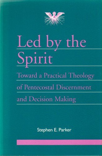 Stock image for Led by the Spirit: Toward a Practical Theology of Pentecostal Discernment & Decision Making. (Journal of Pentecostal Theology. Supplement Series, 7) for sale by St Vincent de Paul of Lane County