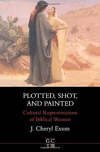 Stock image for Plotted, Shot, and Painted: Cultural Representations of Biblical Women [JSOT, Supplement Series 215; Gender, Culture, Theory 3] for sale by Windows Booksellers