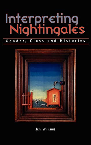 Beispielbild fr Interpreting Nightingales: Gender, Class and Histories. zum Verkauf von Powell's Bookstores Chicago, ABAA