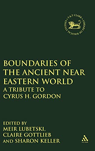 Boundaries of the Ancient Near Eastern World: A Tribute to Cyrus H. Gordon (The Library of Hebrew Bible/Old Testament Studies)