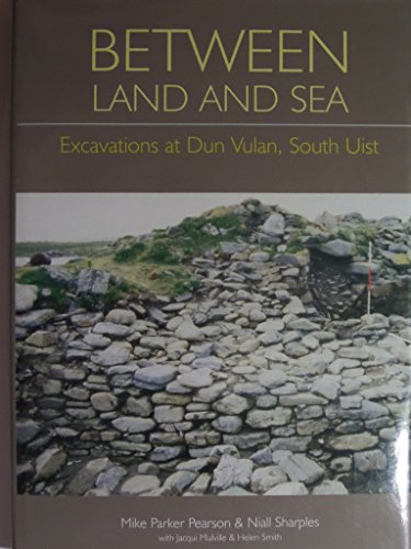 Between Land and Sea: Excavations at Dun Vulan, South Uist: No. 3 (Sheffield Environmental & Arch...