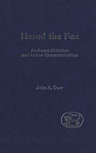 Herod the Fox: Audience Criticism and Lukan Characterization (The Library of New Testament Studies)