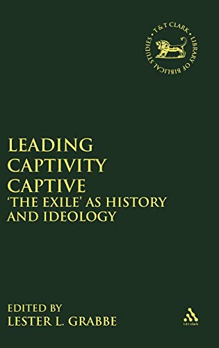 Leading Captivity Captive: 'The Exile' as History and Ideology; (Journal for the Study of the Old...