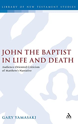 Beispielbild fr John the Baptist in Life and Death: Audience-Oriented Criticism of Matthew's Narrative. zum Verkauf von Henry Hollander, Bookseller