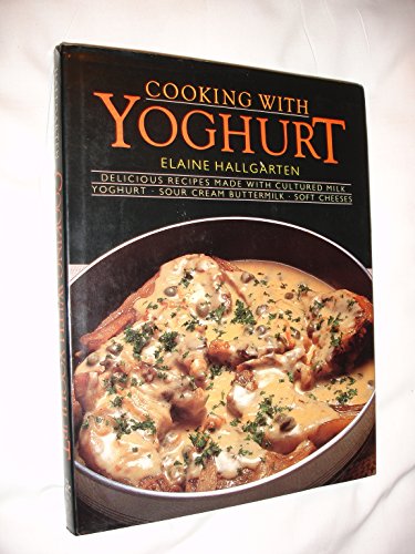 Stock image for Cooking with Yoghurt: Delicious Recipes Made with Cultured Milk, Yoghurt, Sour Cream, Buttermilk, Soft Cheeses for sale by Victoria Bookshop