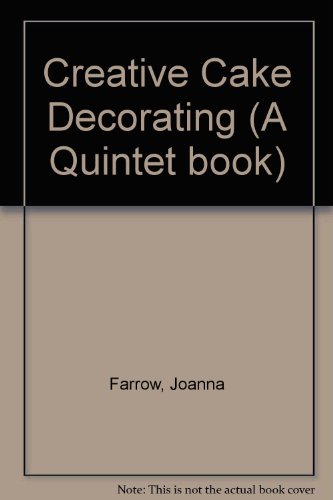 Creative Cake Decorating (A Quintet Book) (9781850760856) by Joanna Farrow