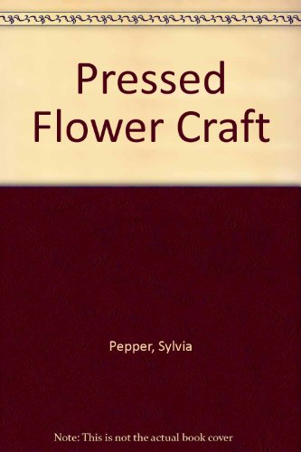 Stock image for PRESSED FLOWERCRAFT; A PRACTICAL GUIDE TO TECHNIQUES, DESIGN AND PRESENTATION. for sale by Reuseabook