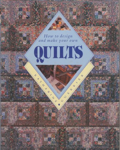 Stock image for Quilts: How to Design and Make Your Own for sale by WorldofBooks