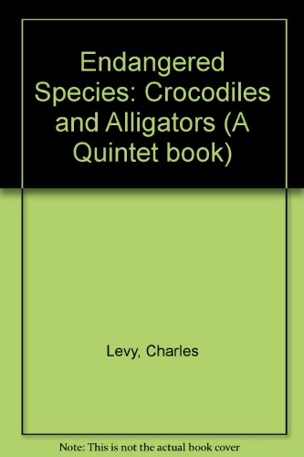 Stock image for Endangered Species: Crocodiles and Alligators (A Quintet book) for sale by AwesomeBooks