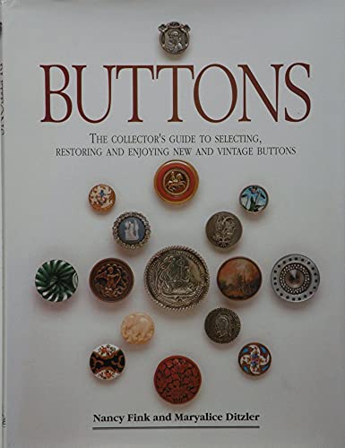Imagen de archivo de Buttons: The Collector's Guide to Selecting, Restoring, and Enjoying New and Vintage Buttons a la venta por The Bark of the Beech Tree