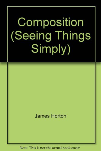 Composition (Seeing Things Simply) (9781850765059) by James Horton