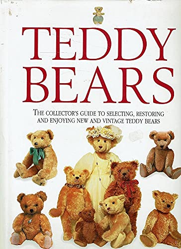 Imagen de archivo de Teddy Bears: The Collectors Guide to Selecting,Restoring and Enjoying New and Vintage Teddy Bears a la venta por Book Haven