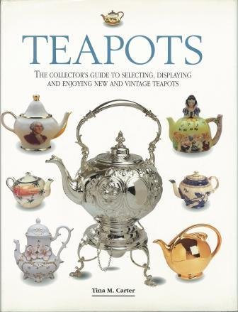 Beispielbild fr Teapots - The Collector's Guide to Selecting, Displaying and Enjoying New and Vintage Teapots zum Verkauf von WorldofBooks