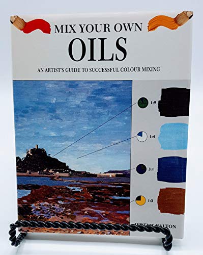 Imagen de archivo de Mix Your Own Oils: An Artists Guide to Successful Color Mixing a la venta por Hawking Books