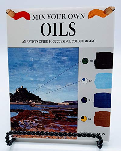 Stock image for Mix Your Own Oils: An Artists Guide to Successful Color Mixing for sale by Hawking Books