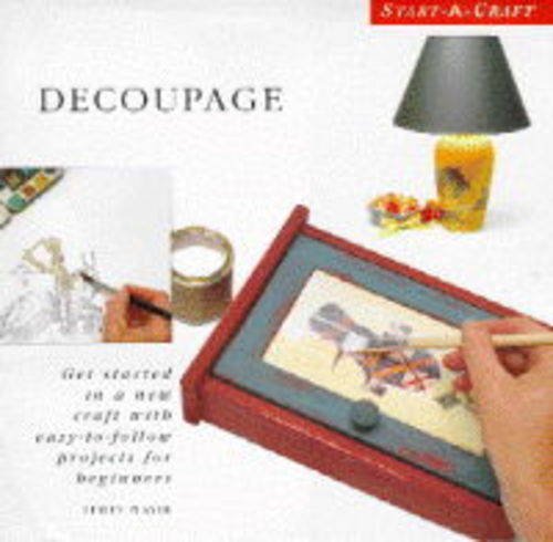 Stock image for Decoupage: Get Started in a New Craft with Easy-to-follow Projects for Beginners (Start-a-craft S.) for sale by WorldofBooks