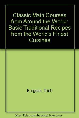 Beispielbild fr Classic Main Courses from Around the World: Basic Traditional Recipes from the World's Finest Cuisines zum Verkauf von WorldofBooks