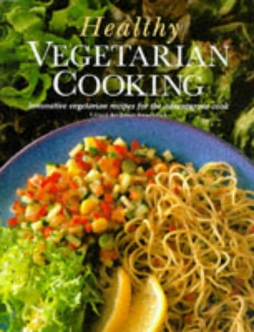 Beispielbild fr Healthy Vegetarian Cooking: Innovative Vegetarian Recipes for the Adventurous Cook zum Verkauf von WorldofBooks