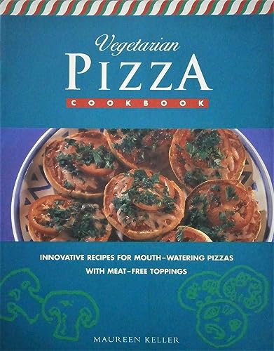 Vegetarian Pizza Cookbook: Innovative recipes for mouth-watering pizzas with meat-free toppings