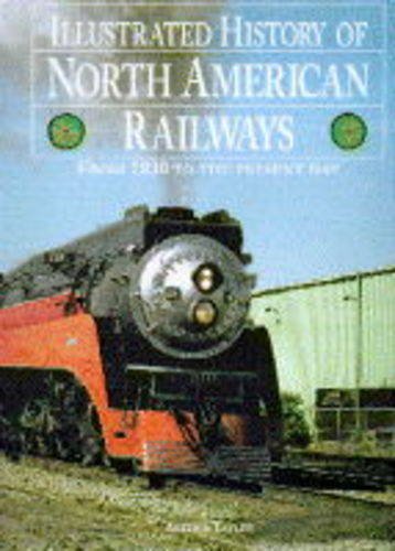 Imagen de archivo de Illustrated History of North American Railways: From 1830 to the Present Day (A Quintet book) a la venta por Reuseabook
