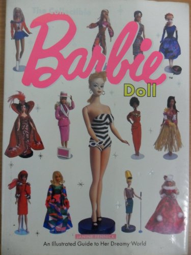 The Collectable Barbie Doll: An Illustrated Guide to Her Dreamy World