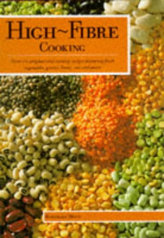 Imagen de archivo de High Fibre Cooking: Over 200 Nutritious Recipes Using Grains, Beans, Pulses, Corn and Pasta a la venta por WorldofBooks