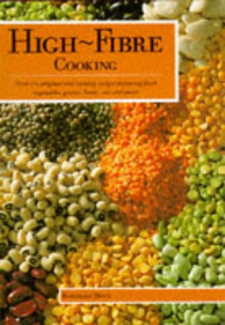Stock image for High Fibre Cooking: Over 200 Nutritious Recipes Using Grains, Beans, Pulses, Corn and Pasta for sale by WorldofBooks