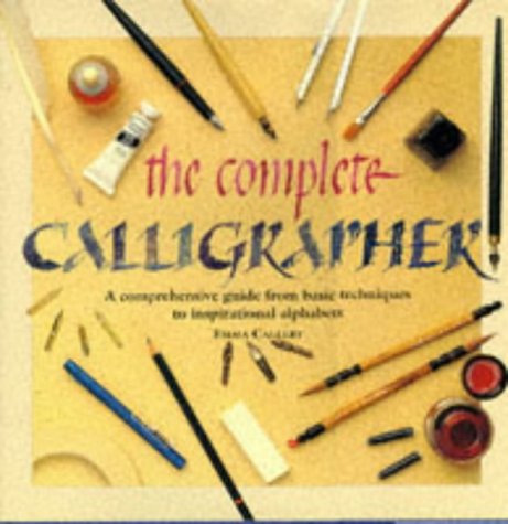 Stock image for The Complete Calligrapher: A Comprehensive Guide from Basic Techniques to Inspirational Alphabets for sale by WorldofBooks