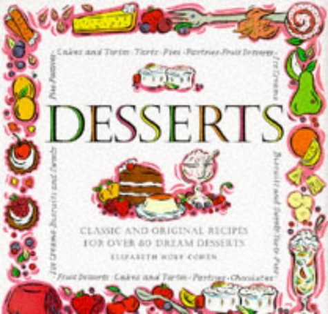 Desserts: Classic and Original Recipes for 80 Dream Desserts (9781850767954) by Elizabeth Wolf-Cohen