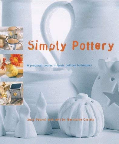 Beispielbild fr Simply Pottery: Creative Ceramics for the Novice Potter zum Verkauf von AwesomeBooks
